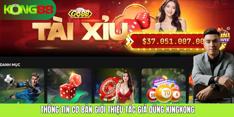 Giới thiệu tác giả Dũng Kingkong - Người tạo tên tuổi KONG88