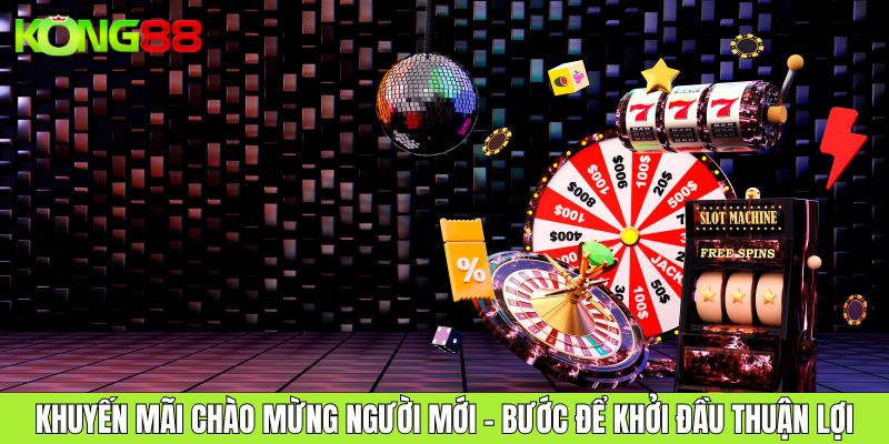 Khuyến Mãi Chào Mừng Người Mới Bước Để Khởi Đầu Thuận Lợi
