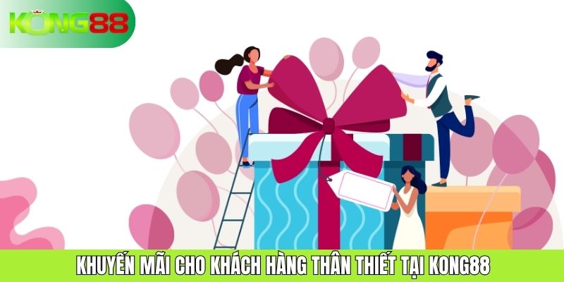 Khuyến Mãi Cho Khách Hàng Thân Thiết Tại KONG88 Siêu Hấp Dẫn