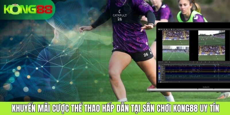 Khuyến Mãi Cược Thể Thao Hấp Dẫn Tại Sân Chơi KONG88 Uy Tín