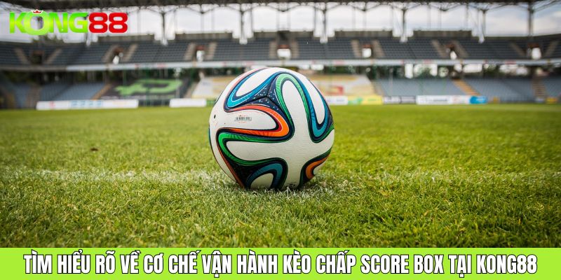 Kèo chấp Score Box Các Chiến Lược Cá Cược Thành Công Nhất
