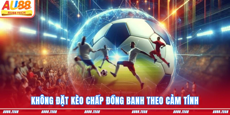 Kèo Chấp Đồng Banh AU88: Hiểu Đúng Cách Đặt Kèo Từ A Đến Z