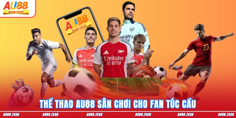 Thể Thao AU88 - Nơi Thăng Hoa Cảm Xúc Của Dân Cược