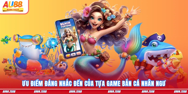 Bắn Cá Nhân Ngư - Trở Thành Thợ Săn Huyền Thoại Tại AU88