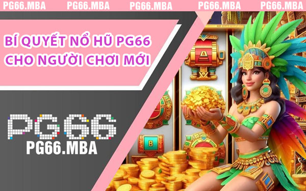 Nổ Hũ PG66 - Cổng Game Đỉnh Cao Cho Dân Săn Thưởng