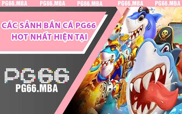 Bắn Cá PG66 - Trò Chơi Hút Hồn Người Chơi Hàng Đầu - pg66.mba