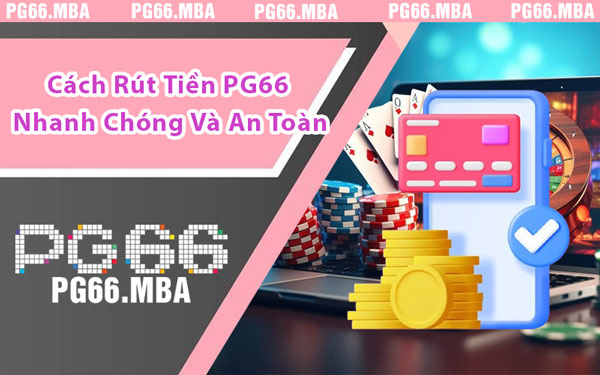 Rút Tiền PG66 - Bí Quyết Giao Dịch An Toàn Và Hiệu Quả