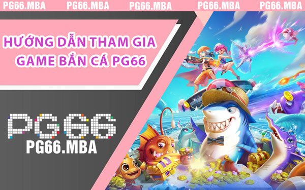 Bắn Cá PG66 - Trò Chơi Hút Hồn Người Chơi Hàng Đầu - pg66.mba