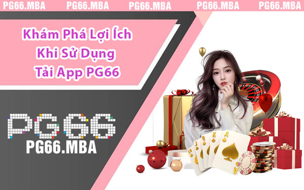 Tải App PG66 - Ứng Dụng Giải Trí Đỉnh Cao Trong Tầm Tay