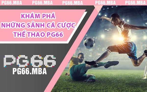 Thể Thao PG66 - Sân Cá Cược Thể Thao Hấp Dẫn Bậc Nhất