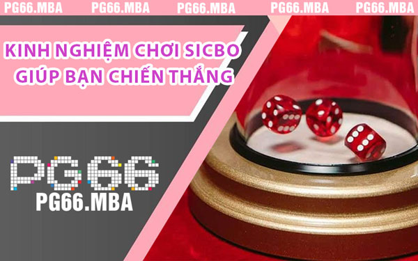 Kinh Nghiệm Chơi Sicbo - Bước Đột Phá Kiếm Tiền Cùng PG66