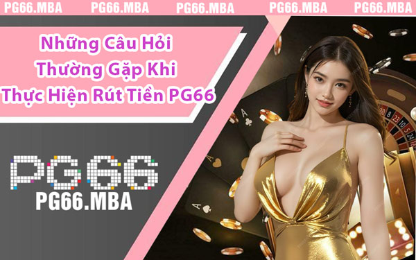 Rút Tiền PG66 - Bí Quyết Giao Dịch An Toàn Và Hiệu Quả