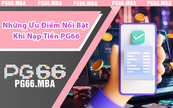 Nạp Tiền PG66 - Hướng Dẫn Nhanh Gọn, Bảo Mật Tuyệt Đối
