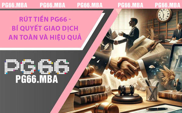 Rút Tiền PG66 - Bí Quyết Giao Dịch An Toàn Và Hiệu Quả