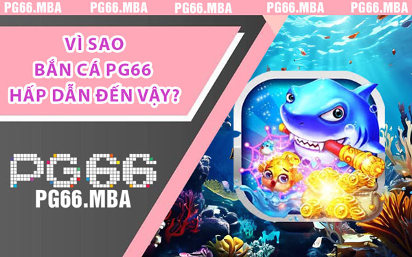 Bắn Cá PG66 - Trò Chơi Hút Hồn Người Chơi Hàng Đầu - pg66.mba