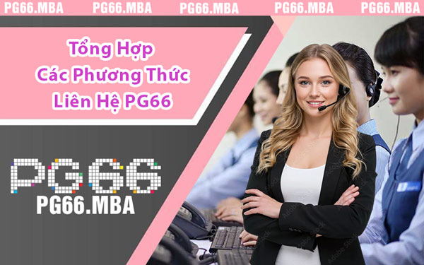 Liên Hệ PG66 - Những Cách Thức Nhanh Và Hiệu Quả Nhất