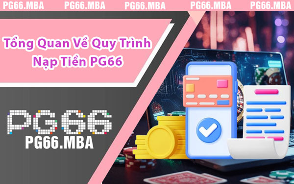 Nạp Tiền PG66 - Hướng Dẫn Nhanh Gọn, Bảo Mật Tuyệt Đối