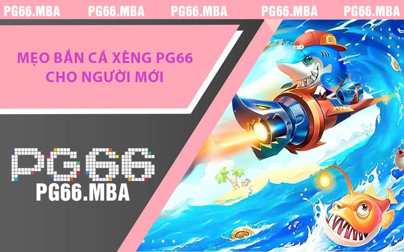 Mẹo Bắn Cá Xèng PG66 - Bí Kíp Săn Thưởng Hiệu Quả Nhất