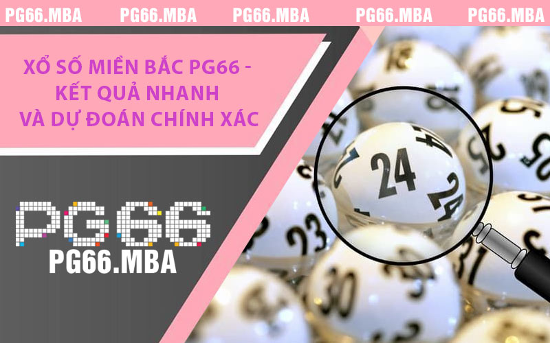 Xổ Số Miền Bắc PG66 - Kết Quả Nhanh & Dự Đoán Chính Xác