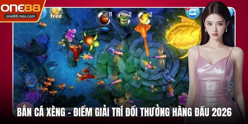 Bắn Cá Xèng - Điểm Giải Trí Đổi Thưởng Hàng Đầu 2026