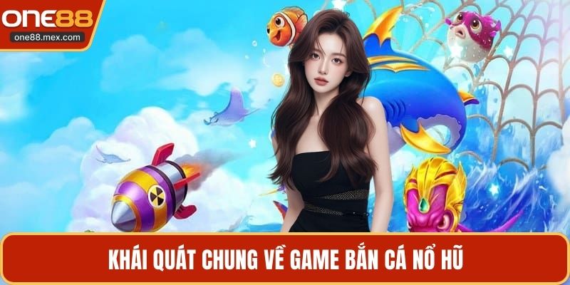 Bắn Cá Nổ Hũ - Trò Chơi Đổi Thưởng Đẳng Cấp Nhất 2026