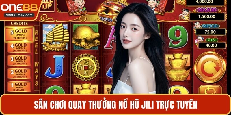 Nổ Hũ Jili - Sảnh Quay Thưởng Đẳng Cấp Tại Nhà Cái