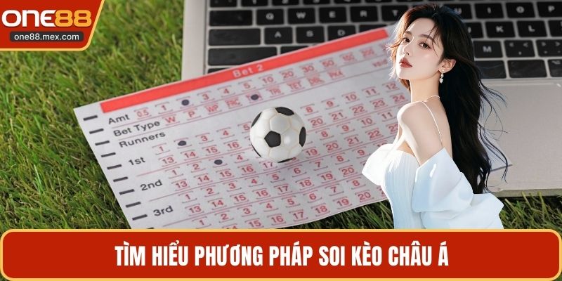 Soi Kèo Châu Á - Cách Đọc Tỷ Lệ Chấp Chuẩn Xác Nhất