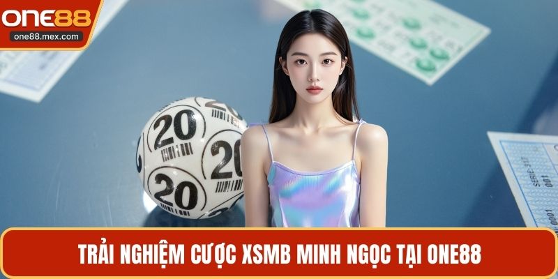 Xsmb Minh Ngọc ONE88 - Cập Nhật Nhanh, Săn Thưởng Lớn