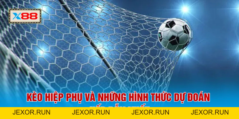 Kèo Hiệp Phụ X88 - Tỷ Lệ Hoàn Vốn 95% Từ Các Chuyên Gia
