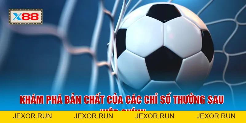 Kèo Hiệp Phụ X88 - Tỷ Lệ Hoàn Vốn 95% Từ Các Chuyên Gia