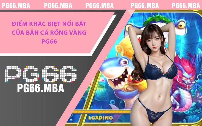 Bắn Cá Rồng Vàng PG66 - Hàng Loạt Phần Thưởng Hấp Dẫn