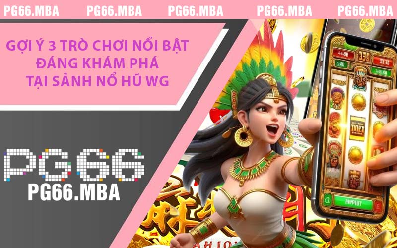 Nổ Hũ WG - Khám Phá Sảnh Slot World Gaming Cực Cuốn 2026