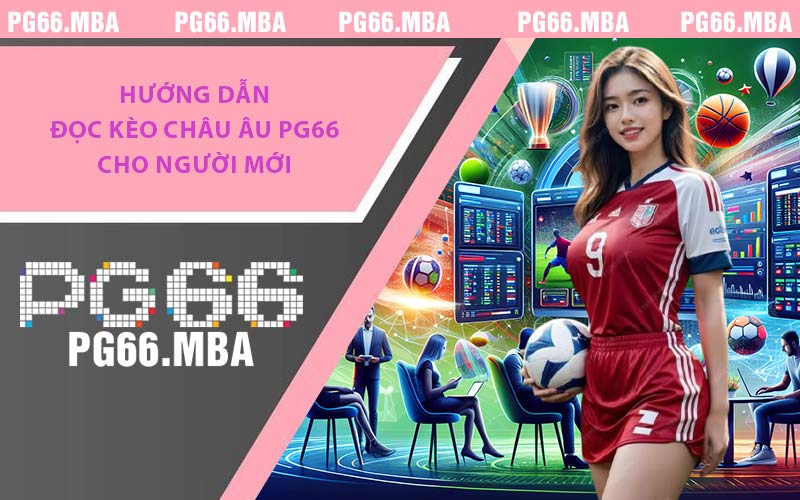 Kèo Châu Âu PG66 - Cách Đọc Và Bí Quyết Thắng Lớn 99,9%