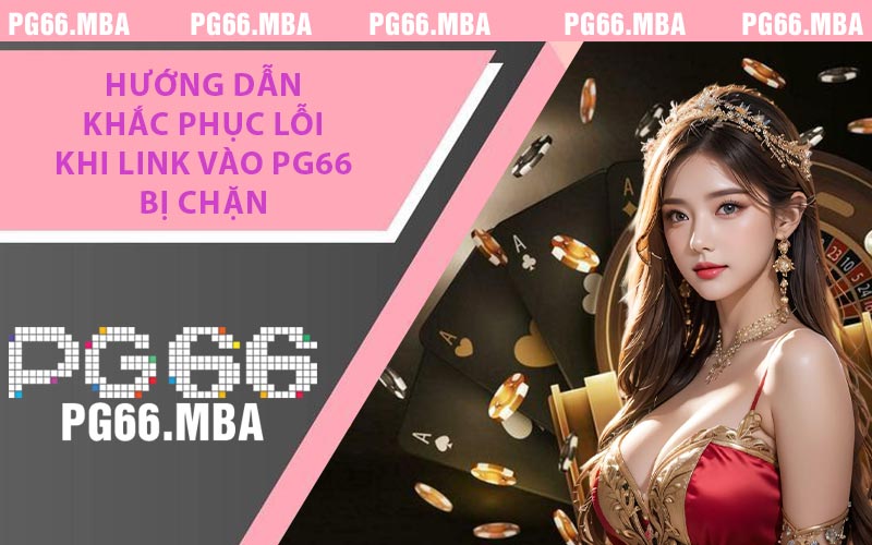 Link Vào PG66 - Cập Nhật Link Mới Nhất 2026, Vào Ổn Định