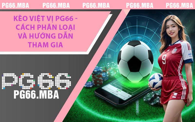 Kèo Việt Vị PG66 - Cách Phân Loại Và Hướng Dẫn Tham Gia