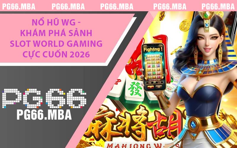 Nổ Hũ WG - Khám Phá Sảnh Slot World Gaming Cực Cuốn 2026