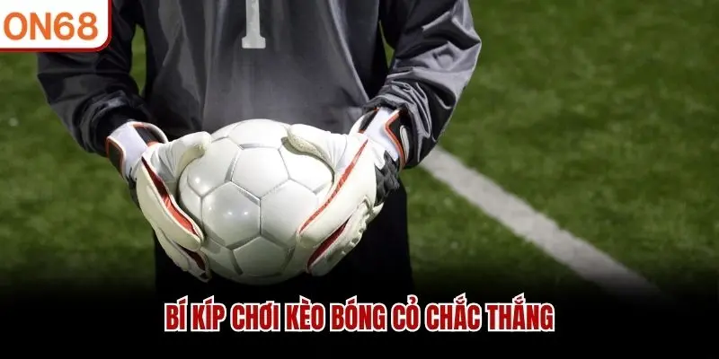 Kèo Bóng Cỏ ON68 - Cách Phân Tích Và Tham Gia Hiệu Quả