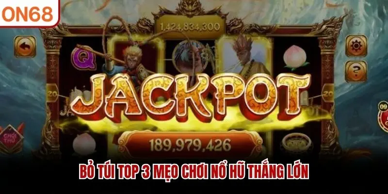 Mẹo Chơi Nổ Hũ ON68 - Cách Tăng Cơ Hội Trúng Jackpot 2026