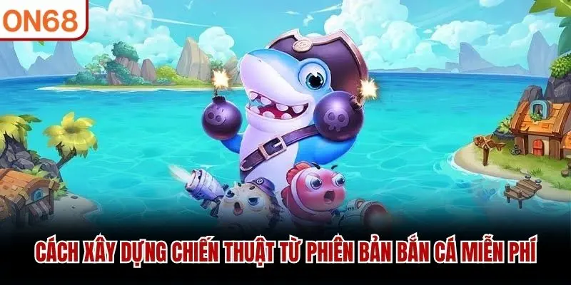Bắn Cá Miễn Phí ON68 - Luyện Kỹ Năng Săn Boss Nhận Thưởng Lớn