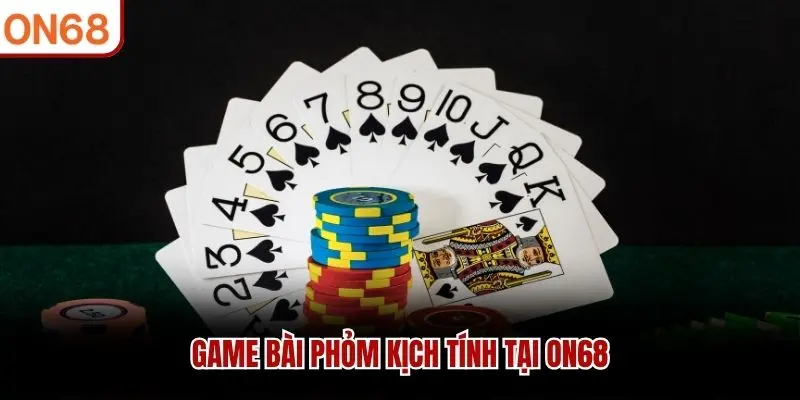 Phỏm ON68 - Game Bài Kịch Tính Với Lối Đánh Chiến Thuật