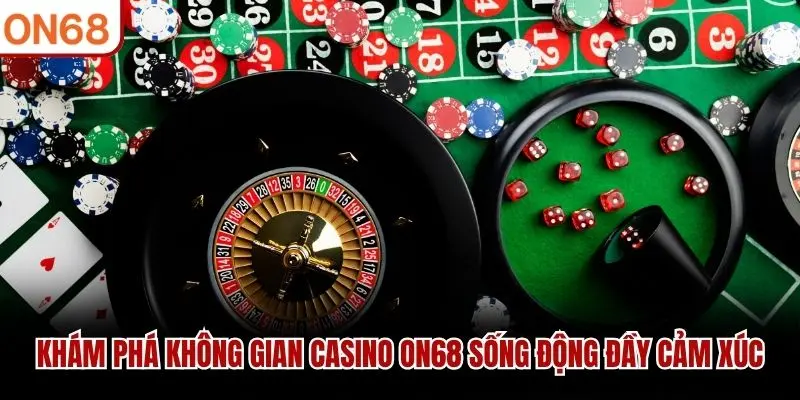 Casino ON68 Trực Tuyến - Sòng Bạc Đẳng Cấp Thượng Lưu