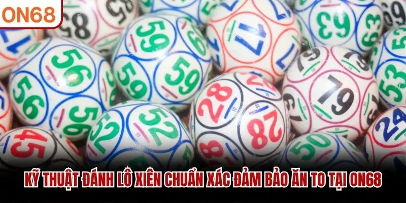 Kỹ Thuật Đánh Lô Xiên Chuẩn Xác Đảm Bảo Ăn To Tại ON68