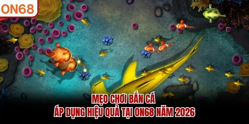 Bắn Cá ON68 - Trò Chơi Săn Đại Dương Hấp Dẫn Nhất
