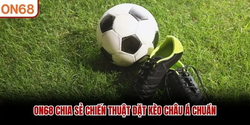 Kèo Châu Á Là Gì? Tối Ưu Chiến Thắng Với 4 Mẹo Chuẩn