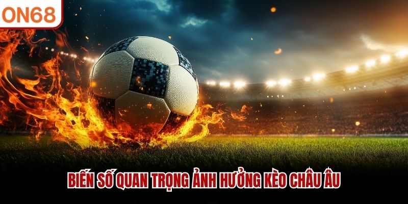 Kèo Châu Âu - Chiến Thuật Thống Trị Thị Trường Cá Cược