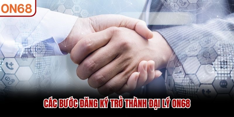 Đăng Ký Đại Lý ON68 - Hợp Tác Nhận Hoa Hồng Lên Đến 60%