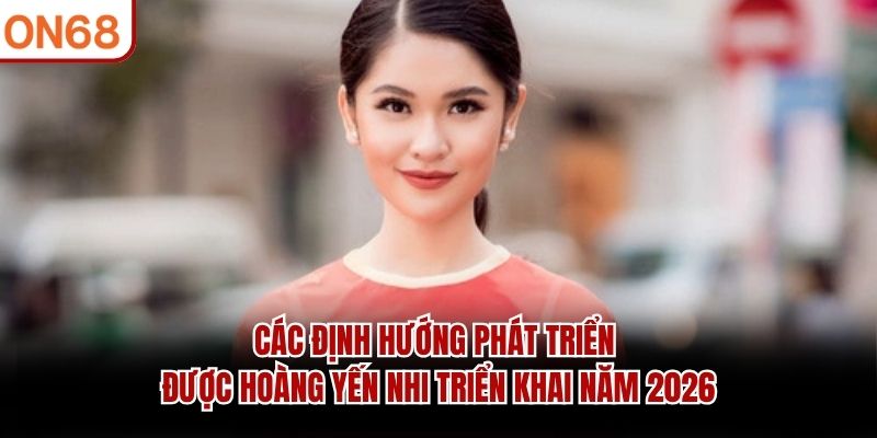 Hoàng Yến Nhi – Ceo Nhà Cái ON68 Và Vai Trò Điều Hành Hệ Thống