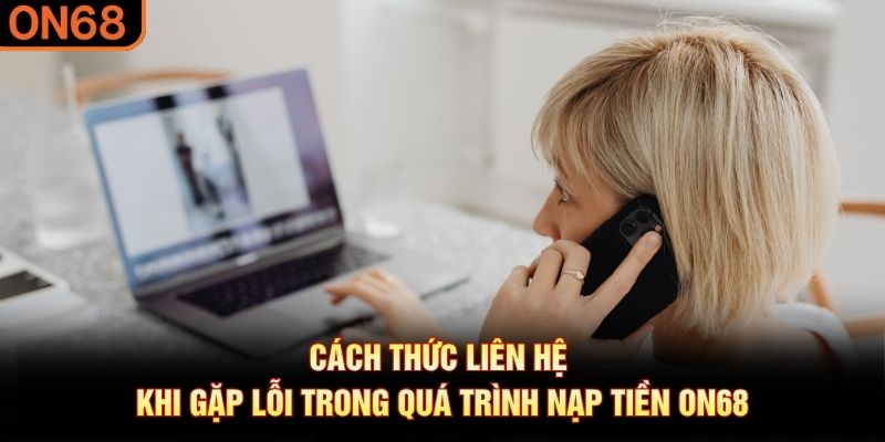 Nạp Tiền ON68: Cách Thực Hiện Nhanh, Không Phát Sinh Lỗi