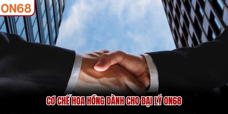 Đăng Ký Đại Lý ON68 - Hợp Tác Nhận Hoa Hồng Lên Đến 60%
