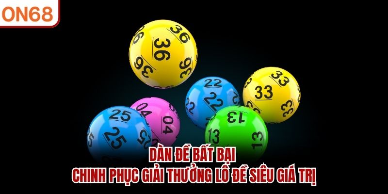 Dàn Đề Bất Bại - Chinh Phục Giải Thưởng Lô Đề ON68 Siêu Giá Trị